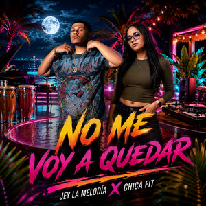 No Me Voy A Quedar by Chica Fit, Jey La Melodia