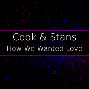 How We Wanted Love by Cook & Stans