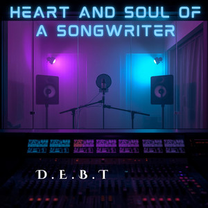 Heart And Soul Of A Songwriter by D.E.B.T