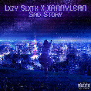 Sad Story by Lxzy Slxth, XannyLean