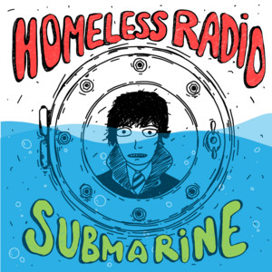 Homeless Radio — Submarine