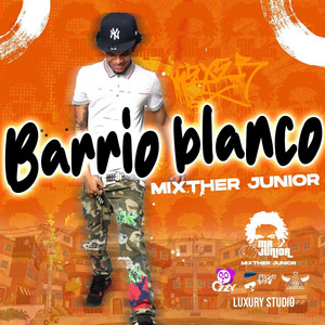 BARRIO BLANCO by MixTher Junior
