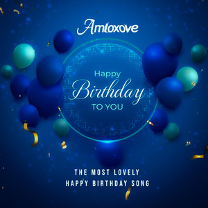 Amloxove - The Most Lovely Happy Birthday Song