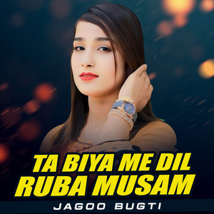 Jagoo Bugti - Ta Biya Me Dil Ruba Musam