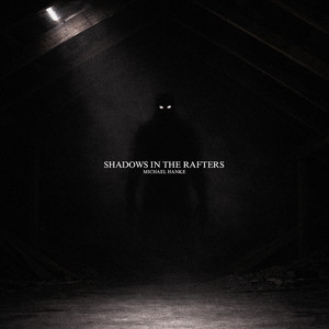 Shadows in the Rafters by Michael Hanke