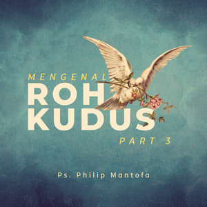 Philip Mantofa - Mengenal Roh Kudus, Pt. 3