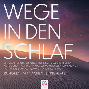 Wege in den Schlaf * Entspannungsmethoden für einen besseren Schlaf * Zuhören / Mitmachen / Einschlafen (Autogenes Training / Progressive Muskelentspannung / Fantasiereisen / Achtsamkeit / Atemtechniken)