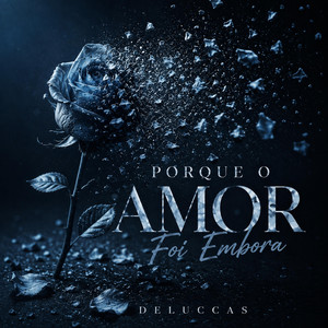Porque o amor foi embora by DeLuccas