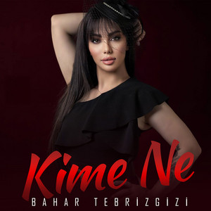 Bahar Tebrizgizi - Kime Ne