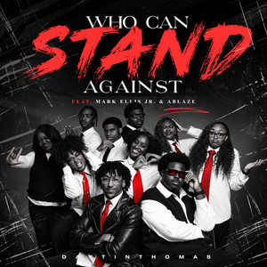 Who Can Stand Against by Daytin Thomas, Mark Ellis Jr., ABLAZE