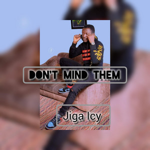 Don't mind them by Jiga Icy
