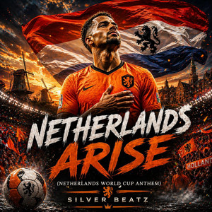 Netherlands Arise (Netherlands World Cup Anthem) - EDM 2 by Silver Beatz