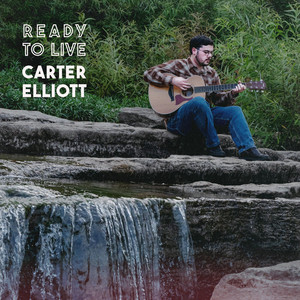 Ready to Live by Carter Elliott