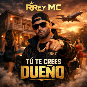 Tu Te Crees Dueno by RRey MC