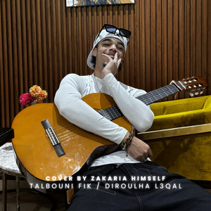 Talbouni fik / dirlouha l3qal by Zakaria Himself