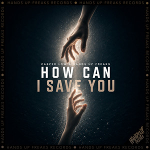 How Can I Save You by Casper Low, Hands Up Freaks