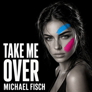 Take Me Over by Michael Fisch