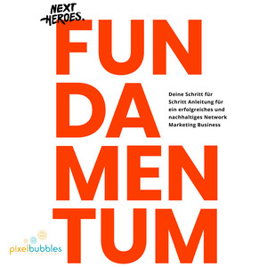 Fundamentum (Deine Schritt für Schritt Anleitung für ein erfolgreiches und nachhaltiges Network Marketing Business)