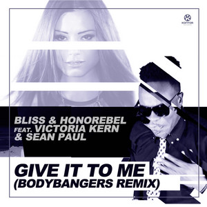 Give It to Me - Bodybangers Mix Edit by Bliss, Honorebel, Victoria Kern, Sean Paul