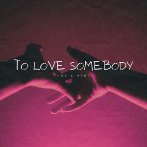 To Love Somebody by Fox & Hart