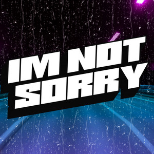 I'm Not Sorry