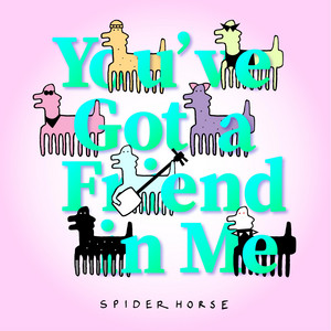 Spiderhorse - You've Got a Friend in Me