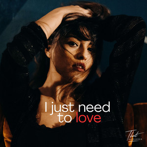 I just need to love by That ALEXANDER