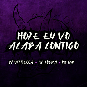 Hoje Eu Vo Acaba Contigo