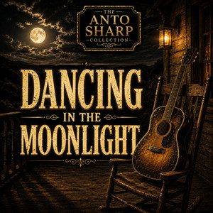 Dancing In The Moonlight - Deep Southern Country by The Anto Sharp Collection