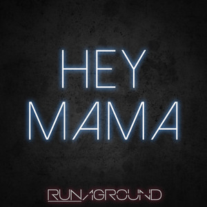 Hey Mama by RUNAGROUND