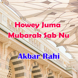 Akbar Rahi - Howey Juma Mubarak Sab Nu