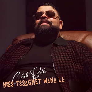 Cheb Bello - Ness Tssagmet Wana La