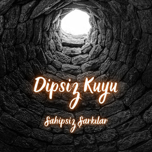 Sahipsiz Şarkılar - Dipsiz Kuyu