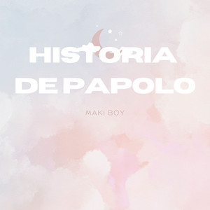 HISTORIA DE PAPOLO by MAKI BOY