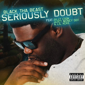 Seriously Doubt by Black Tha Beast, Billy Cook, Quiet Money Dot, Lil' Keke