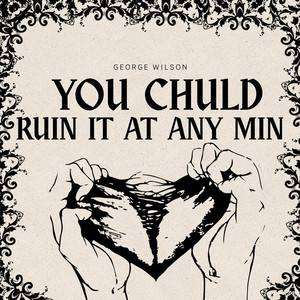 You Chuld Ruin It At Any Min by George Wilson