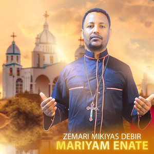 Zemari Mikiyas Debir - Mariyam Enate