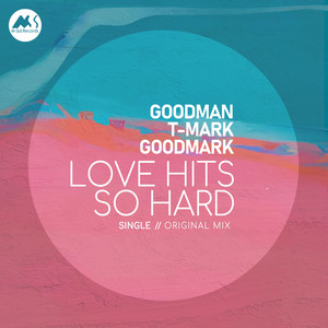 Love Hits so Hard - Original Mix by Goodman, T-Mark, Goodmark