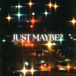 Just Maybe? by Rxesy