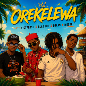 Orekelewa by Victfrosh, Meddi, Blag Boi, Loars