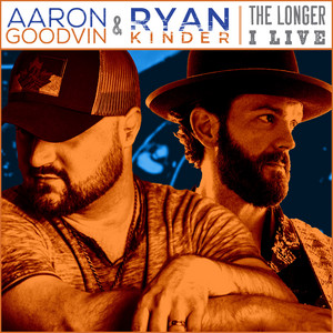 The Longer I Live by Aaron Goodvin, Ryan Kinder