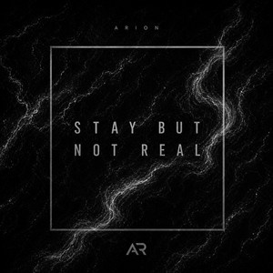 Stay But Not Real by ARION