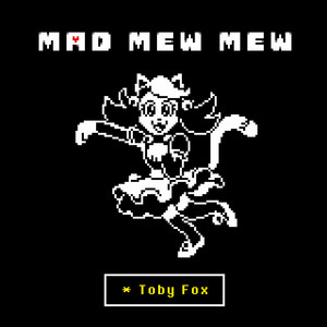 Mad Mew Mew (from UNDERTALE) by Toby Fox
