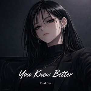 You Knew Better by YuaLove