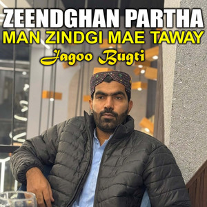 Jagoo Bugti - Zeendghan Partha Man Zindgi Mae Taway