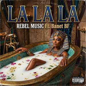 LA LA LA by REBEL MUSIC COMPANY, Banet BF