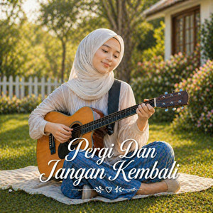 Pergi Dan Jangan Kembali by NADA NUSANTARA MUSIC