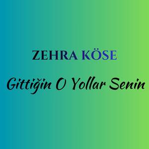 Gittiğin O Yollar Senin