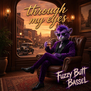 Through My Eyes by Fuzzy Butt Bassel