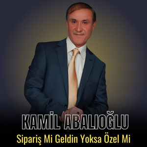 Kamil Abalıoğlu - Sipariş Mi Geldin Yoksa Özel Mi